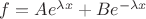 $f = A e^{\lambda x} + B e^{-\lambda x}$