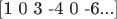 $[\text{1 0 3 -4 0 -6...}]$