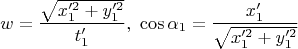 $$w=\frac{\sqrt{x_1'^2+y_1'^2}}{t_1'},\,\,
\cos\alpha_1=\frac{x_1'}{\sqrt{x_1'^2+ y_1'^2}}$$