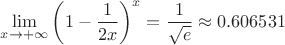 $\lim \limits _{x \to +\infty} \left(1-\dfrac{1}{2x}\right)^x=\dfrac{1}{\sqrt{e}} \approx 0.606531$