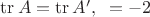$\operatorname{tr}A=\operatorname{tr}A',\;\;=-2 $