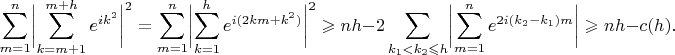 $$
\sum_{m=1}^n\biggl|\sum_{k=m+1}^{m+h}e^{ik^2}\biggr|^2=\sum_{m=1}^n\biggl|\sum_{k=1}^he^{i(2km+k^2)}\biggr|^2\geqslant nh-2\sum_{k_1<k_2\leqslant h}\biggl|\sum_{m=1}^ne^{2i(k_2-k_1)m}\biggr|\geqslant nh-c(h).
$$