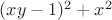 $(xy-1)^2+x^2$