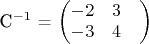 $$ $С^{-1}$ = \begin{pmatrix}
 -2& 3 & \\
 -3& 4 
\end{pmatrix}$$