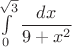 $\int\limits_0^{\sqrt3} \dfrac {dx}{9+x^2}$