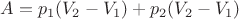 $A=p_1(V_2-V_1)+p_2(V_2-V_1)$