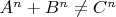 $A^n +B^n \not = C^n$