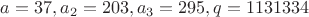 $a=37, a_2=203, a_3=295, q=1131334$