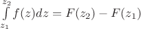 $\int\limits_{z_1}^{z_2}f(z)dz=F(z_2)-F(z_1)$