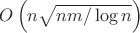 $O\left(n\sqrt{nm/\log n}\right)$ $O\left(n\sqrt{nm/\log n}\right)$