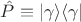 $\hat{P} \equiv \lvert\gamma\rangle \langle\gamma\rvert $