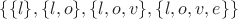 $\{\{l\}, \{l, o\}, \{l, o, v\} , \{l, o, v, e\}\}$