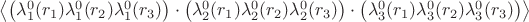 $\left\langle\left(\lambda^0_1(r_1)\lambda^0_1(r_2)\lambda^0_1(r_3)\right)\cdot\left(\lambda^0_2(r_1)\lambda^0_2(r_2)\lambda^0_2(r_3)\right)\cdot\left(\lambda^0_3(r_1)\lambda^0_3(r_2)\lambda^0_3(r_3)\right)\right\rangle$