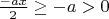$\[\frac{{ - ax}}{2} \ge  - a > 0\]$