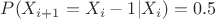 $P(X_{i+1}=X_i-1|X_i)=0.5$