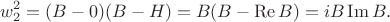 $$w_2^2 = (B - 0)(B - H) = B(B - \operatorname{Re} B) = i B\operatorname{Im} B.$$ $$w_2^2 = (B - 0)(B - H) = B(B - \operatorname{Re} B) = i B\operatorname{Im} B.$$