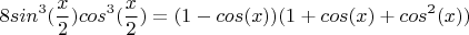 $$8sin^3 (\frac x 2) cos^3 (\frac x 2) =  (1 - cos(x))(1 + cos(x) + cos^2 (x))$$