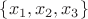 $\lbrace x_1, x_2, x_3\rbrace$