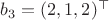 $b_3=(2,1,2)^\top$