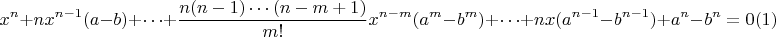 $$x^n+nx^{n-1}(a-b)+ \cdots +\frac{n(n-1) \cdots (n-m+1)}{m!}\ \\
x^{n-m}(a^m-b^m)+ \cdots +nx(a^{n-1}-b^{n-1})+a^n-b^n=0 (1)$$