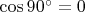 $\cos 90^{\circ}=0$