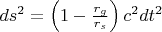 $ds^2 = \left( 1 - \frac{r_g}{r_s} \right) c^2 dt^2$