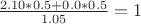 $\frac{2.10 * 0.5 + 0.0*0.5}{1.05} = 1$