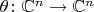 $\theta \colon \mathbb C^n \to \mathbb C^n$