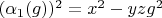 $(\alpha_1(g))^2=x^2-y z g^2