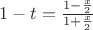 $1-t=\frac{1-\frac{x}{2}}{1+\frac{x}{2}}$