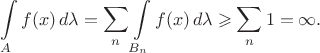 $$\int\limits_Af(x)\,d\lambda=\sum_n\int\limits_{B_n}f(x)\,d\lambda\geqslant\sum_n1=\infty.$$