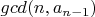 $gcd(n,a_{n-1})$