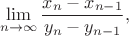 $$\lim \limits _{n\to \infty }{\frac {x_n-x_{n-1}}{y_n-y_{n-1}}},$$
