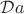 $\mathcal Da$