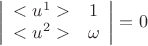 $$\left|\begin{array}{cc}< u^1> & 1 \\< u^2> &\omega \end{array} \right|=0$$