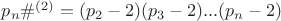 $p_n\#^{(2)} = (p_2-2)(p_3-2)...(p_n-2)$