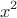 $$x^2$$