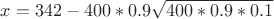 $x=342-400*0.9 \sqrt{400*0.9*0.1}$