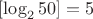 $[\log_2 50]=5$