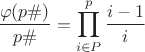 $$\dfrac {\varphi (p\#)}{p\#}=\prod_{i\in P}^p\dfrac{i-1}{i}$$