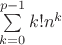 $\sum\limits_{k=0}^{p-1}k!n^{k}$