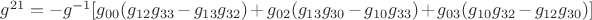 ${g^{21}} = {{-g}^{-1}}[{g_{00}}({g_{12}}{g_{33}} - {g_{13}}{g_{32}}) + {g_{02}}({g_{13}}{g_{30}} - {g_{10}}{g_{33}}) + {g_{03}}({g_{10}}{g_{32}} - {g_{12}}{g_{30}})]$