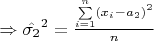 $\Rightarrow \hat{\sigma_{2}}^{2} = \frac{\sum\limits_{i=1}^{n}(x_{i}-a_{2})^{2}}{n} $