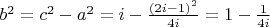 $b^2=c^2-a^2=i-\frac{(2i-1)^2}{4i}=1-\frac1{4i}$