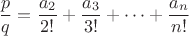 $$\frac{p}{q}=\frac{a_2}{2!}+\frac{a_3}{3!}+\dots+\frac{a_n}{n!}$$