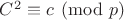 $C^2\equiv c\pmod p$