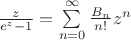 $\frac{z}{e^z-1}=\sum\limits_{n=0}^{\infty}\frac{B_n}{n!}z^n$