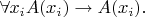 $\forall x_iA(x_i)\to A(x_i){.}$