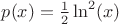 $p(x) = \frac{1}{2}\ln^{2}(x)$
