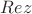 $Rez$